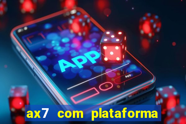 ax7 com plataforma de jogos